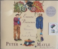 Encore Provence - New Adventures in the South of France written by Peter Mayle performed by David Case on Audio CD (Unabridged)